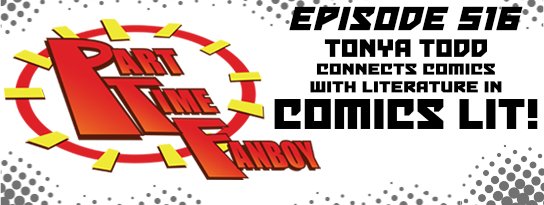 Part-Time Fanboy Podcast: Ep 516 Tonya Todd Connects Comics With Literature In Comics Lit!