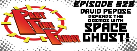 Part-Time Fanboy Podcast: Ep 528 David Pepose Defends the Cosmos with Space Ghost!