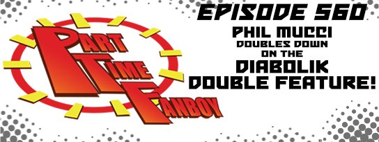 Part-Time Fanboy Podcast: Ep 560 Phil Mucci Doubles Down On the Diabolik Double Feature!