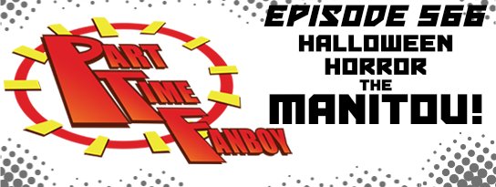 Part-Time Fanboy Podcast: Ep 566 Halloween Horror-The Manitou!