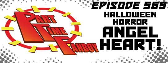 Part-Time Fanboy Podcast: Ep 569 Halloween Horror- Angel Heart!