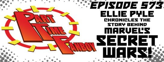 Part-Time Fanboy Podcast: Ep 573 Ellie Pyle Chronicles the Story Behind Marvel’s Secret Wars!