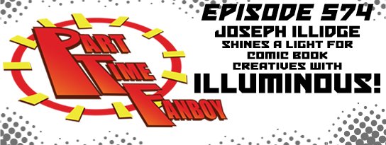 Part-Time Fanboy Podcast: Ep 574 Joseph Illidge Shines a Light for Comic Book Creatives With Illuminous!