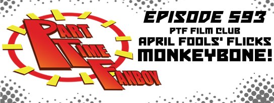Part-Time Fanboy Podcast: Ep 593 April Fools’ Flicks-Monkeybone!