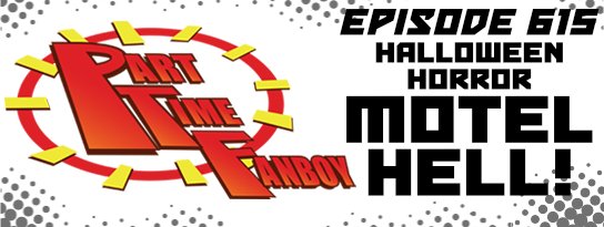 Part-Time Fanboy Podcast: Ep 615 Halloween Horror-Motel Hell!