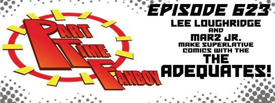 Part-Time Fanboy Podcast: Ep 623 Lee Loughridge and Marz Jr. Make Superlative Comics With The Adequates!